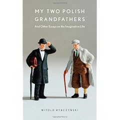 My Two Polish Grandfathers: And Other Essays on the Imaginative Life
