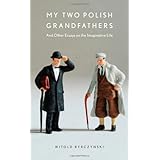 my two polish grandfathers and other essays on the imaginative life