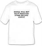 Denial will not help when you stand before Christ T-shirt Large White