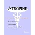 Atropine - A Medical Dictionary, Bibliography, and Annotated Research Guide to Internet References