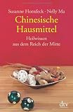 Chinesische Hausmittel: Heilwissen aus dem Reich der Mitte - Susanne Hornfeck, Nelly Ma