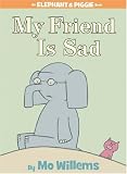 My Friend is Sad (Elephant and Piggie)
