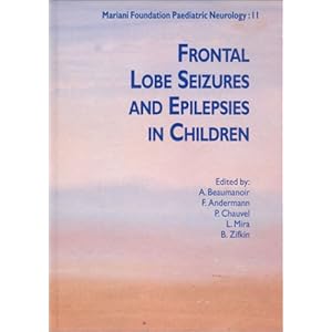 Frontal Lobe Seizures and Epilepsies in Children (Mariani Foundation Paeditaric Neurology Series N° 11)