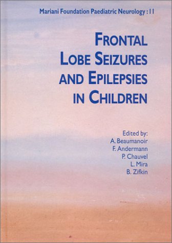 Frontal Lobe Seizures and Epilepsies in Children (Mariani Foundation Paeditaric Neurology Series NÂ° 11)
