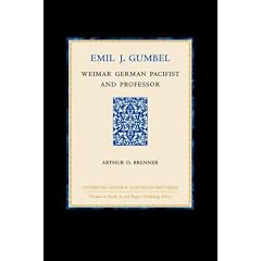 Emil J. Gumbel: Weimar German Pacifist and Professor (Studies in Central European Histories)