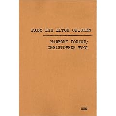 Pass the Bitch Chicken: Christopher Wool & Harmony Korine