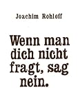 Produkt-Bild: Wenn man dich nicht fragt, sag nein.
