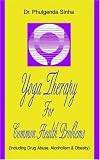 Yoga Therapy for Common Health Problems: (Including Drug Abuse, Alcoholism & Obesity)