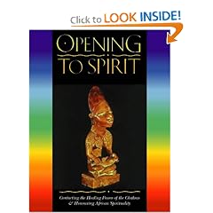Opening to Spirit : Contacting the Healing Power of the Chakras and Honouring African Spirituality