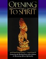 Opening to Spirit : Contacting the Healing Power of the Chakras and Honouring African Spirituality
