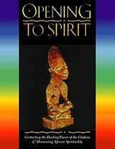 Opening to Spirit : Contacting the Healing Power of the Chakras and Honouring African Spirituality