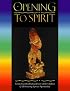 Opening to Spirit : Contacting the Healing Power of the Chakras and Honouring African Spirituality