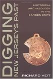 Digging New Jersey`s Past: Historical Archaeology in the Garden State
