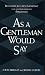 As a Gentleman Would Say