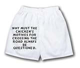 White Boxer Short with Why must the chicken's motives for crossing the road always be questioned.