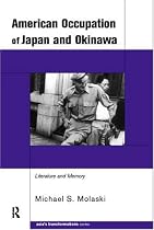 The American Occupation of Japan and Okinawa: The Literature and Memory (Routledge Studies in Asia's Transformations)
