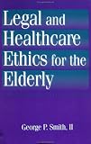 Legal and Healthcare Ethics for the Elderly