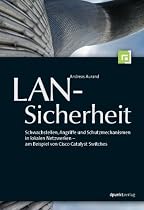 LAN-Sicherheit: Schwachstellen, Angriffe und Schutzmechanismen in lokalen Netzwerken - am Beispiel von Cisco Catalyst Switches