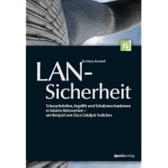 LAN-Sicherheit: Schwachstellen, Angriffe und Schutzmechanismen in lokalen Netzwerken - am Beispiel von Cisco Catalyst Switches