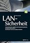 LAN-Sicherheit: Schwachstellen, Angriffe und Schutzmechanismen in lokalen Netzwerken - am Beispiel von Cisco Catalyst Switches