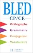 Bled CP-CE : Orthographe, grammaire, conjugaison, vocabulaire