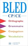 Bled CP-CE : Orthographe, grammaire, conjugaison, vocabulaire