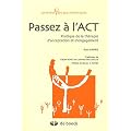 Passez � l'ACT : Pratique de la th�rapie d'acceptation et d'engagement