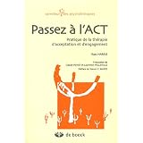 Passez � l'ACT : Pratique de la th�rapie d'acceptation et d'engagementpar Russ Harris