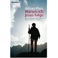 Warum ich Jesus folge. Das Glaubensbekenntnis des frommen Chaoten