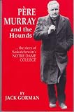 Pére Murray and the Hounds:  the Story of Saskatchewan's Notre Dame College