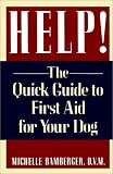 Help!: The Quick Guide to First Aid for Your Dog