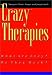 Crazy Therapies: What Are They Do They Work