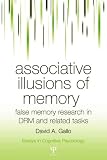 Associative Illusions of Memory: False Memory Research in DRM and Related Tasks (Essays in Cognitive Psychology)