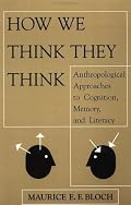 How We Think They Think: Anthropological Approaches To Cognition, Memory, And Literacy