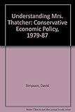 Understanding Mrs Thatcher : conservative economic policy,1979-1987