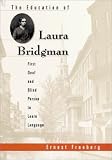 The Education of Laura Bridgman : First Deaf and Blind Person to Learn Language