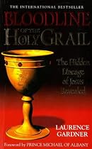 Bloodline of the Holy Grail: The Hidden Lineage of Jesus Revealed