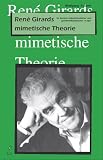  : Rene Girards mimetische Theorie. Im Kontext kulturtheoretischer und gesellschaftspolitischer Fragen