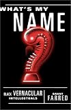 What`s My Name?: Black Vernacular Intellectuals