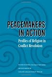 Peacemakers in Action: Profiles of Religion in Conflict Resolution