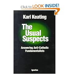 The Usual Suspects: Answering Anti-Catholic Fundamentalists
