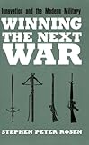 Winning the Next War: Innovation and the Modern Military (Cornell Studies in Security Affairs)