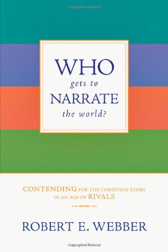Who Gets to Narrate the World?: Contending for the Christian Story in an Age of Rivals