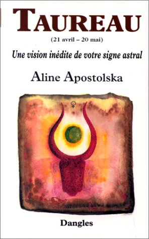 Une vision inédite de votre signe astral : Taureau, 21 avril-20 mai by Aline Apostolska