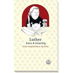 Luther kurz und knackig: Seine originellsten Spr�che