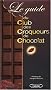 Le guide du club des croqueurs de chocolat