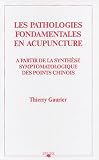 Les pathologies fondamentales en acupuncture : A partir de la synth�se symptomatologique des points chinois