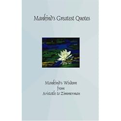 Mankind's Greatest Quotes: Mankind's Wisdom from Aristotle to Zimmerman