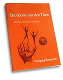 "Du deckst mir den Tisch"  Heilen, Wissen, Glauben - Wolfgang Bittscheidt