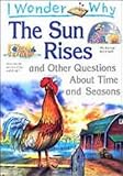 I wonder why the sun rises and other questions about time and seasons